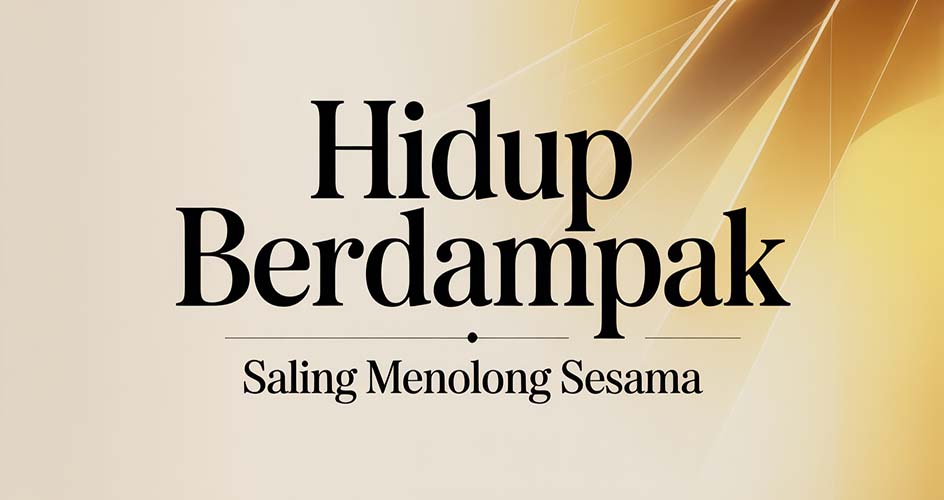 Hidup Berdampak Saling Menolong Sesama